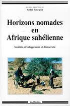 Couverture du livre « Horizons nomades en Afrique sahélienne ; sociétés, dévéloppement et démocratie » de Andre Bourgeot aux éditions Karthala