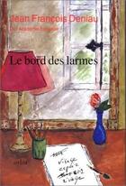 Couverture du livre « Le bord des larmes » de Jean-Francois Deniau aux éditions Arlea