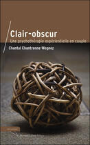 Couverture du livre « Clair-obscur ; une psychothérapie expérientielle en couple » de Chantrenne Wegnez C aux éditions Bernard Gilson