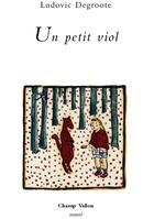 Couverture du livre « Un petit viol ; un autre petit viol » de Ludovic Degroote aux éditions Champ Vallon