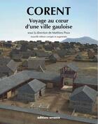 Couverture du livre « Corent ; voyage au coeur d'une ville gauloise » de Matthieu Poux aux éditions Errance