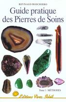 Couverture du livre « Guide pratique des pierres de soins - methodes (tome1) » de Reynald Boschiero aux éditions Vivez Soleil