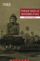 Couverture du livre « Voyage dans le royaume d'Ava ; empire des Birmans » de Henry Yule aux éditions Olizane