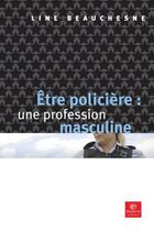 Couverture du livre « Être policière : une profession masculine » de Line Beauchesne aux éditions Bayard Canada Livres
