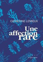 Couverture du livre « Une affection rare » de Catherine Lemieux aux éditions Editions Triptyque