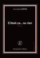 Couverture du livre « C'était ça... ou rien » de Castan Jean-Philippe aux éditions Entreprendre