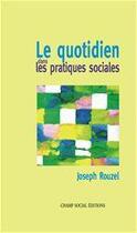 Couverture du livre « Le quotidien dans les pratiques sociales » de Joseph Rouzel aux éditions Champ Social