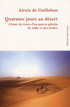 Couverture du livre « Quarante jours au désert » de Alexis De Guillebon aux éditions Lacurne