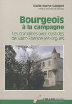 Couverture du livre « Bourgeois à la campagne ; les domaines avec bastides de Saint-Etienne-les-Orgues » de Gisele Roche-Galopini aux éditions C'est-a-dire