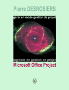 Couverture du livre « Gérer en mode gestion de projet avec Microsoft Office Project » de Pierre Desrosiers aux éditions Loze-dion Editeur