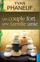 Couverture du livre « Un couple fort, une famille unie » de Yvan Phaneuf aux éditions Du Cram