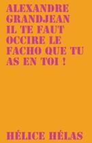 Couverture du livre « Il te faut occire le facho que tu as en toi ! » de Alexandre Granjean aux éditions Helice Helas