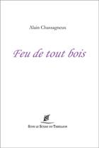 Couverture du livre « Feu de tout bois » de Alain Chassagneux aux éditions Sous Le Sceau Du Tabellion