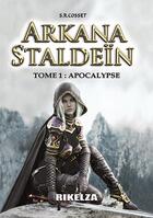 Couverture du livre « Arkana staldein - t01 - arkana staldein - tome 1 : apocalypse » de Sebastien R. Cosset aux éditions Rikelza