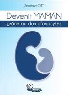 Couverture du livre « Devenir maman grâce au don d'ovocytes » de Sandrine Ott aux éditions Indigo Montangero