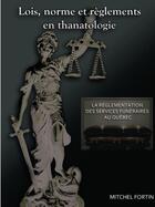 Couverture du livre « Lois, norme et reglements en thanatologie » de Fortin Mitchel aux éditions Lulu