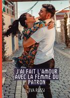 Couverture du livre « J'ai fait l'Amour avec la Femme du Patron : Conte Érotique Interdit de Sexe Hard Français » de Rossi Eva aux éditions Tredition