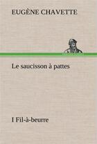 Couverture du livre « Le saucisson a pattes i fil-a-beurre - le saucisson a pattes i fil a beurre » de Eugene Chavette aux éditions Tredition