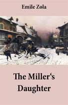 Couverture du livre « The Miller's Daughter (Unabridged) » de Émile Zola aux éditions E-artnow