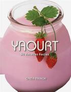 Couverture du livre « Yaourt ; 50 recettes faciles » de Cinzia Trenchi aux éditions White Star