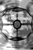 Couverture du livre « Labyrinthes » de Marc Alpozzo aux éditions Cy Editions