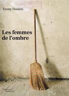 Couverture du livre « Les femmes de l'ombre » de Emmy Doulain aux éditions Baudelaire