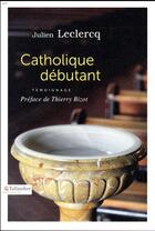 Couverture du livre « Catholique débutant » de Julien Leclercq aux éditions Tallandier