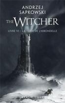 Couverture du livre « The witcher (le sorceleur) Tome 6 : la tour de l'hirondelle » de Andrzej Sapkowski aux éditions Bragelonne