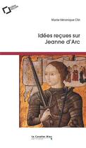 Couverture du livre « Idées reçues sur Jeanne d'Arc (2e édition) » de Marie-Veronique Clin aux éditions Le Cavalier Bleu
