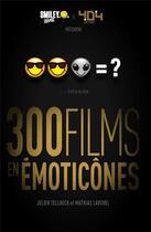 Couverture du livre « 300 films traduits en émoticônes » de Julien Tellouck et Mathias Lavorel aux éditions 404 Editions