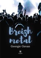 Couverture du livre « Breizh métal » de Georgie Ozvan aux éditions Le Lys Bleu