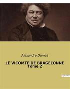 Couverture du livre « LE VICOMTE DE BRAGELONNE Tome 2 » de Alexandre Dumas aux éditions Culturea