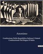 Couverture du livre « Costituzione Della Repubblica Italiana E Statuti Costituzionali Del Regno D Italia » de Anonimo aux éditions Culturea