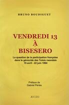 Couverture du livre « Vendredi 13 à Bisesero ; la question de la participation française dans le génocide des Tutsis rwandais » de Bruno Boudiguet aux éditions Aviso