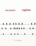 Couverture du livre « Captive » de Elsa Dauphin aux éditions Lunatique
