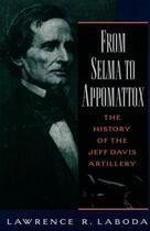 Couverture du livre « From Selma to Appomattox: The History of the Jeff Davis Artillery » de Laboda Lawrence R aux éditions Oxford University Press Usa