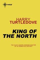 Couverture du livre « King of the North » de Turtledove Harry aux éditions Orion Digital