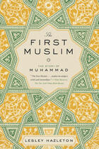 Couverture du livre « The first muslim - the story of muhammad » de Lesley Hazleton aux éditions Atlantic Books