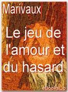 Couverture du livre « Le jeu de l'amour et du hasard » de Pierre De Marivaux aux éditions Ebookslib