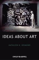 Couverture du livre « Ideas About Art » de Kathleen K. Desmond aux éditions Wiley-blackwell