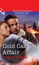 Couverture du livre « Cold Case Affair (Mills & Boon Intrigue) » de Loreth Anne White aux éditions Mills & Boon Series