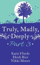 Couverture du livre « Truly, Madly, Deeply Part 3 - Katie Fforde, HeidiRice and NikkiMoore » de Novelist'S Association Romantic aux éditions Mills & Boon Series