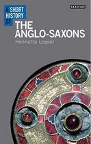 Couverture du livre « A short history of the anglo-saxons » de Henrietta Leyser aux éditions Tauris