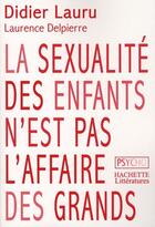 Couverture du livre « La sexualité des enfants n'est pas l'affaire des grands » de Lauru-D+Delpierre-L aux éditions Hachette Litteratures