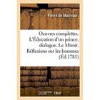 Couverture du livre « Oeuvres complettes. l'education d'un prince, dialogue. le miroir. reflexions sur les hommes » de Pierre De Marivaux aux éditions Hachette Bnf