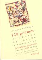 Couverture du livre « 128 poèmes composés en langue française, de Guillaume Apollinaire à 1968 : Une anthologie de poésie contemporaine » de Collectifs aux éditions Gallimard