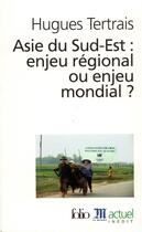 Couverture du livre « Asie du sud-est : enjeu regional ou enjeu mondial ? » de Hugues Tertrais aux éditions Folio