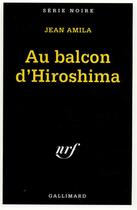 Couverture du livre « Au balcon d'Hiroshima » de Jean Amila aux éditions Gallimard
