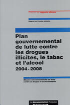 Couverture du livre « Plan gouvernemental de lutte contre les drogues illicites, le tabac et l'alcool (édition 2005-2008) » de  aux éditions Documentation Francaise