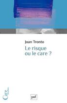 Couverture du livre « Le risque ou le care ? » de Joan Tronto aux éditions Puf